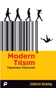 Modern Tılsım;Tüketirken Tükenmek