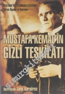 Mustafa Kemal'in Gizli Teşkilatı: Atatürk'ün İstihbaratçısıydım  - Ekrem Baydar'ın Hatırları -        2010