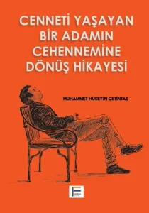 Cenneti Yaşayan Bir Adamın Cehennemine Dönüş Hikayesi