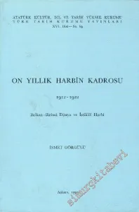 On Yıllık Harbin Kadrosu 1912 - 1922 : Balkan - Birinci Dünya ve İstiklal Harbi -