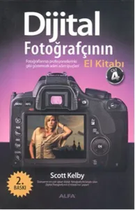 Dijital Fotoğrafçının El Kitabı (Cilt 4); Fotoğraflarınızı profesyonellerinki gibi gösterecek adım-adım ipuçları!