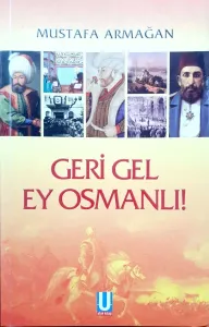 Geri Gel Ey Osmanlı!