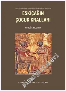Filolojik Belgeler ve Arkeolojik Bulgular Işığında Eskiçağın Çocuk Kralları -         2017