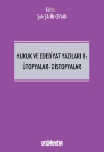 Hukuk ve Edebiyat Yazıları II: Ütopyalar-Distopyalar