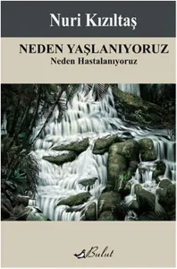 Neden Yaşlanıyoruz; Neden Hastalanıyoruz