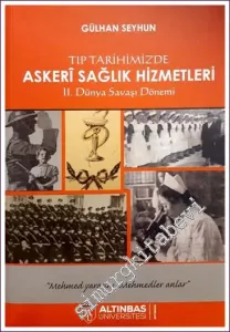Tıp Tarihimizde Askeri Sağlık Hizmetleri  İkinci Dünya Savaşı  Dönemi -        2018