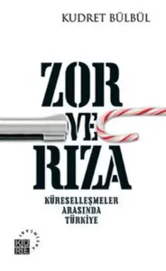 Zor ve Rıza; Küreselleşmeler Arasında Türkiye