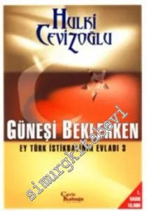 Güneşi Beklerken: Ey Türk İstikbalinin Evladı 3 -