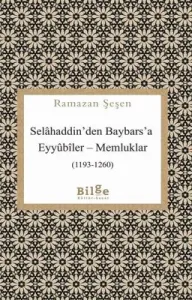 Selahaddin'den Baybars'a ;Eyyübiler– Memluklar (1193 - 1260)