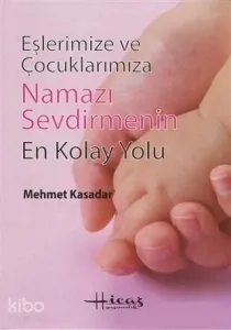 Eşlerimize ve Çocuklarımıza Namazı Sevdirmenin En Kolay Yolu