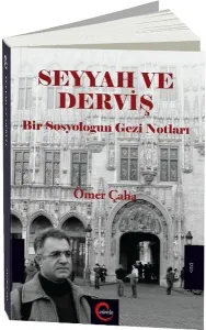 Seyyah ve Derviş; Bir Sosyologun Gezi Notları