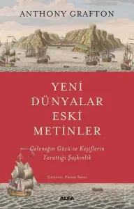Yeni Dünyalar Eski Metinler;Geleneğin Gücü ve Keşiflerin  Yarattığı Şaşkınlık