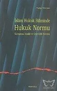İslam Hukuk Biliminde Hukuk Normu Kavramsal Analiz ve Geçerlilik Sorunu