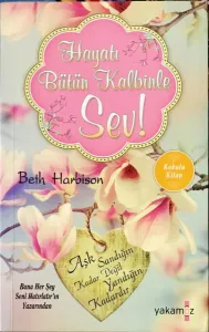 Hayatı Bütün Kalbinle Sev !