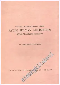 Osmanlı Kaynaklarına Göre Fatih Sultan Mehmed'in Siyasi ve Askeri Faaliyeti -