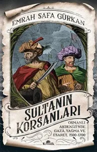 Sultanın Korsanları Osmanlı Akdenizi'nde Gaza, Yağma ve Esaret, 1500-1700