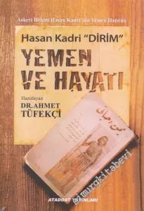 Yemen ve Hayatı : Askeri Hekim Hasan Kadri'nin Yemen Hatıratı -        2019