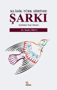 Klasik Türk Şiirinde Şarkı; Şarkılar Seni Söyler