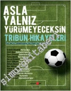 Asla Yalnız Yürümeyeceksin: Tribün Hikâyeleri -         2011