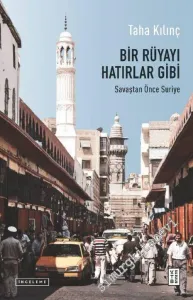 Bir Rüyayı Hatırlar Gibi : Savaştan Önce Suriye -