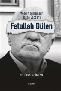 Modern Zamanların Hasan Sabbah'ı Fetullah Gülen