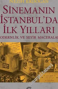 Sinemanın İstanbul’da İlk Yılları : Modernlik ve Seyir Maceraları -