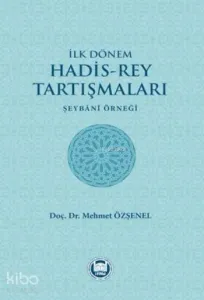 İlk Dönem Hadis-Rey Tartışmaları; Şeybani Örneği