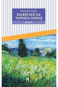 KALBİN SESİ İLE TOPRAĞA DÖNÜŞ