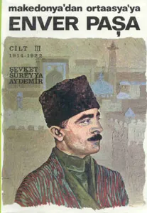 Enver Paşa Cilt: 3 1914-1922 Makedonya’dan Ortaasya’ya