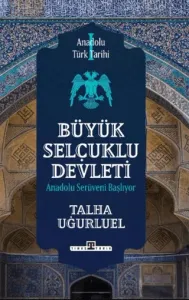 Büyük Selçuklu Devleti Anadolu Serüveni Başlıyor - Anadolu Türk Tarihi 1