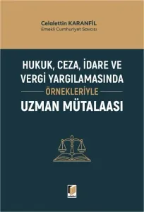 Hukuk, Ceza, İdare ve Vergi Yargılamasında Örnekleriyle Uzman Mütalaası