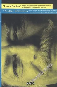 İnadına Yurdaer - Grafik Tasarımcının Tiyatro / Sinema Afişleri ve Resimlemeleri Üstünden Bir Portresi = Yurdaer, Relentlessly - Portrait of a Graphic Designer Through His Theater / Cinema Posters and Illustrations -        2006