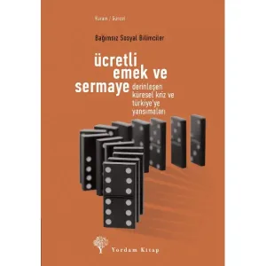ÜCRETLİ EMEK VE SERMAYE Derinleşen Küresel Kriz ve Türkiye'ye Yansımaları