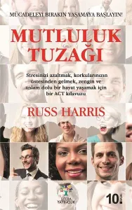 Mutluluk Tuzağı; Mücadeleyi Bırakın Yaşamaya Başlayın