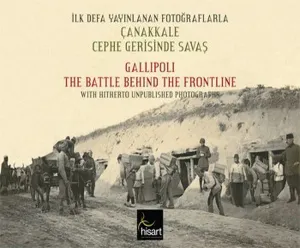 İlk Defa Yayınlanan Fotoğraflarla Çanakkale Cephe Gerisinde Savaş