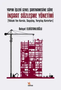 Yapım İşleri Genel Şartnamesine Göre İnşaat Sözleşme Yönetimi;Yüksek Fen Kurulu, Sayıştay, Yargıtay Kararları
