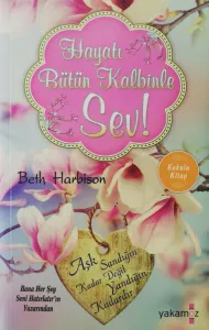 Hayatı Bütün Kalbinle Sev!