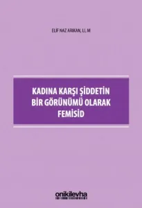Kadına Karşı Şiddetin Bir Görünümü Olarak Femisid