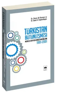 Türkistan Bütünleşmesi; Merkezi Asya'da Birlik Arayışları 1991 - 2001 - Hasan Ali Karasar