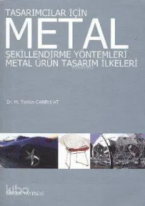Tasarımcılar İçin Metal Şekillendirme Yöntemleri; Metal Ürün Tasarım İlkeleri