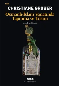 Osmanlı İslam Sanatında Tapınma ve Tılsım