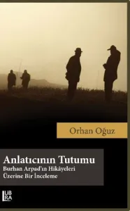 Anlatıcının Tutumu – Burhan Arpad'ın Hikâyeleri Üzerine Bir İnceleme