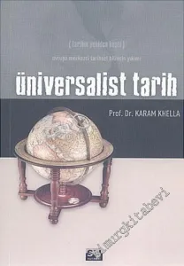 Üniversalist Tarih: Tarihin Yeniden Keşfi - Avrupa Merkezci Tarihsel Bilincin Yıkımı -         2005