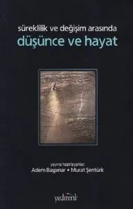 Süreklilik ve Değişim Arasında Düşünce ve Hayat