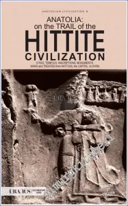 Anatolia on the trail of the Hittite Civilization: Cities Temples Inscriptions Monuments Wars and Treaties from Hattusa the Capital to Syria -         2023