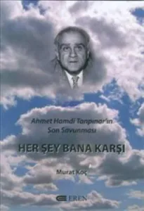 Herşey Bana Karşı Ahmet Hamdi Tanpınar'ın Son Savunması