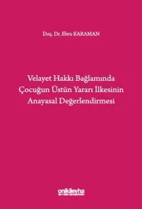 Velayet Hakkı Bağlamında Çocuğun Üstün Yararı İlkesinin Anayasal Değerlendirmesi