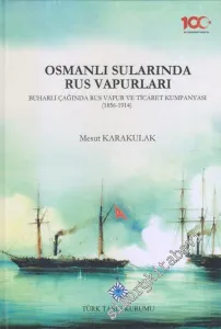 Osmanlı Sularında Rus Vapurları : Buharlı Çağında Rus Vapur ve Ticaret Kumpanyası 1856 - 1914 -        2020