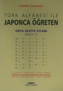 Türk Alfabesi ile Japonca Öğreten Orta Seviye Kitabı 1