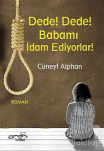 Dede! Dede! Babamı İdam Ediyorlar